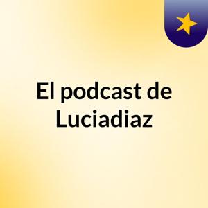 El podcast de Luciadiaz