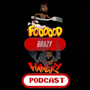 Foooood Brazy Hangry Podcast