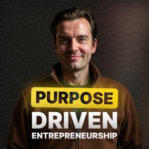 Purpose-Driven Entrepreneurship | Mindset, Purpose and Business Growth