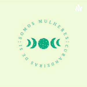 Somos Mulheres Curandeiras De Si