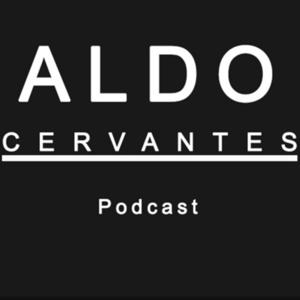 El podcast de Aldo Cervantes