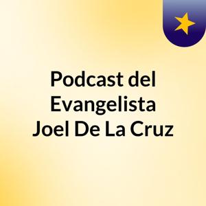 Podcast del Evangelista Joel De La Cruz