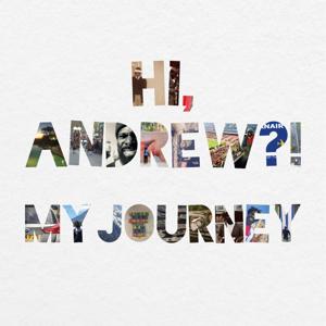 Hi, Andrew?! My Journey