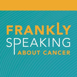 Frankly Speaking About Cancer