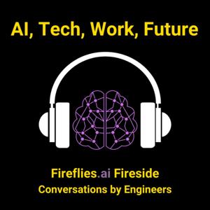 Fireflies Firesides - AI, Tech, Future of Work and the World