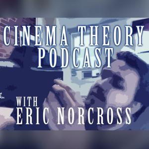 Cinema Theory with Eric Norcross
