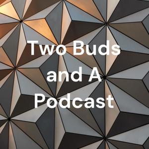 Two Buds and A Podcast
