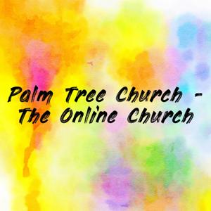 Palm Tree Church - The Online Church