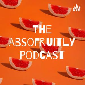 The Absofruitly Podcast