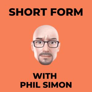 Short Form With Phil Simon