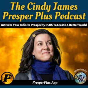 ⭐The Cindy James Prosper Plus Podcast - Activate Your Infinite Prosperity PLUS