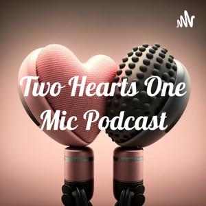 Two Hearts One Mic Podcast