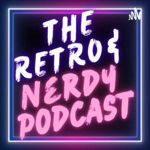 The Retro and Nerdy Podcast