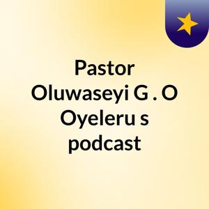 Pastor Oluwaseyi G . O Oyeleru's podcast
