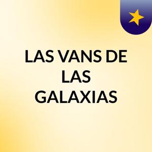 LAS VANS DE LAS GALAXIAS