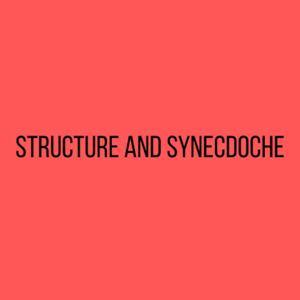 Structure and Synecdoche