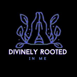 Divinely Rooted in Me