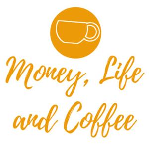 Money, Life and Coffee