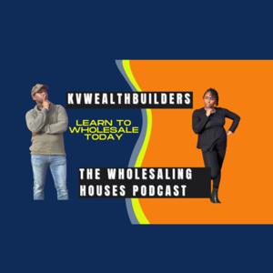 Real Estate Investing and Wholesaling Success Secrets with KVWealthBuilders