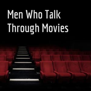 Men Who Talk Through Movies