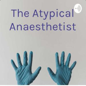 The Atypical Anaesthetist