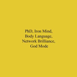 PhD, Iron Mind, Body Language, Network Brilliance, God Mode