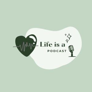 Life is a podcast.