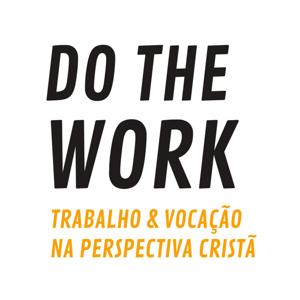 DO THE WORK - Trabalho & Vocação