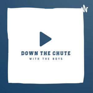 Down the Chute: With the Boys