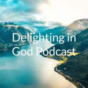 Delighting in God Podcast
