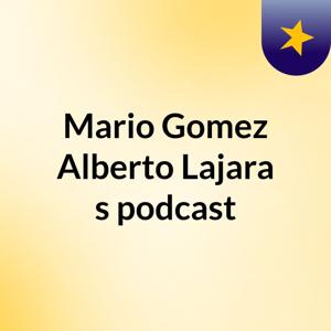 Mario Gomez Alberto Lajara's podcast