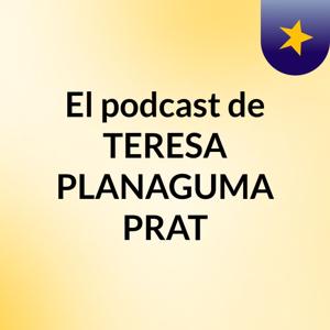 El podcast de TERESA PLANAGUMA PRAT