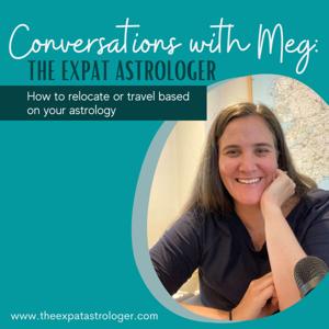 Conversations with Meg: The Expat Astrologer