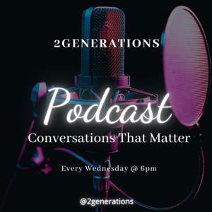 2Generations Podcast: Conversations That Matter