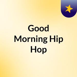 Good Morning Hip Hop