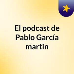 El podcast de Pablo García martin