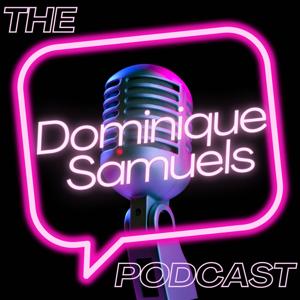 The Dominique Samuels Podcast