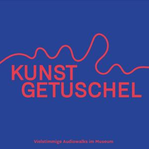 KUNSTGETUSCHEL - vielstimmiger Audiowalk im Museum