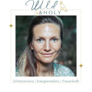 Wild & Holy | Self Empowerment & Energiemedizin 
- Heilungswege für Körper Geist & Seele -