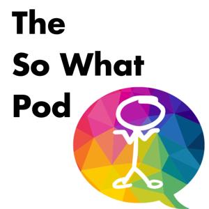 The So What Pod