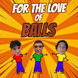 For the Love of Balls