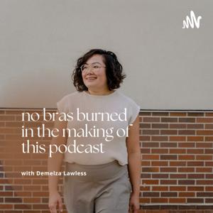 No Bras Burned In The Making Of This Podcast
