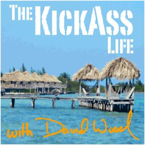 The Kickass Life Podcast with David Wood