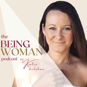 The Being Woman Podcast by Katie Holohan