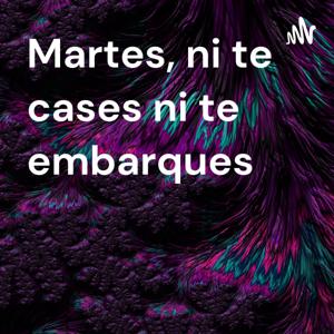 Martes, ni te cases ni te embarques