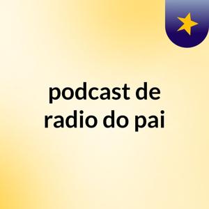 podcast de radio do pai