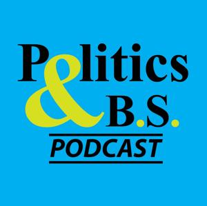 Politics and B.S. Podcast