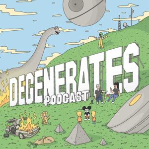 Degenerates Podcast