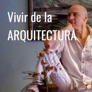 Vivir de la ARQUITECTURA