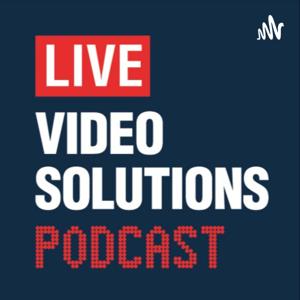Live Video Solutions Podcast